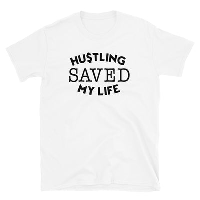 Hustling Saved My Life T-Shirt